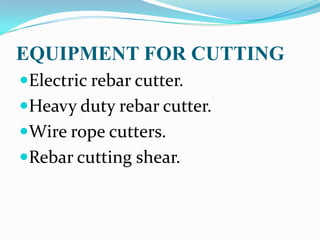 EQUIPMENT FOR CUTTING
Electric rebar cutter.
Heavy duty rebar cutter.
Wire rope cutters.
Rebar cutting shear.
 