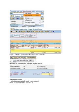 We can settle the rebate amount by manual or automatic
Manually we can select the customer eligible amount
Then we can save it
It will create automatically credit memo request
Here I have chosen 5Rs/- and save it
 