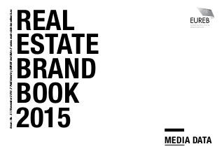REAL
ESTATE
BRAND
BOOK
2015
Issue:No.2//November2014//PublishedbyEUREBInstitute//www.realestatebrandbook.eu
MEDIA DATA
 