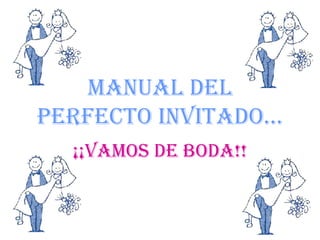 MANUAL DEL PERFECTO Invitado… ¡¡VAMOS DE BODA!! 