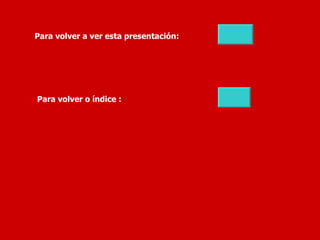 Para volver a ver esta presentación: Para volver o índice : 