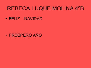REBECA LUQUE MOLINA 4ºB FELIZ  NAVIDAD PROSPERO AÑO 