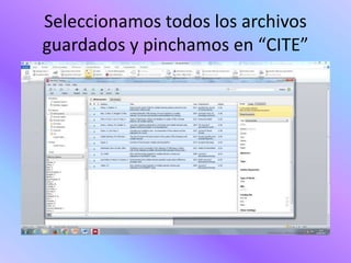 Seleccionamos todos los archivos
guardados y pinchamos en “CITE”
 