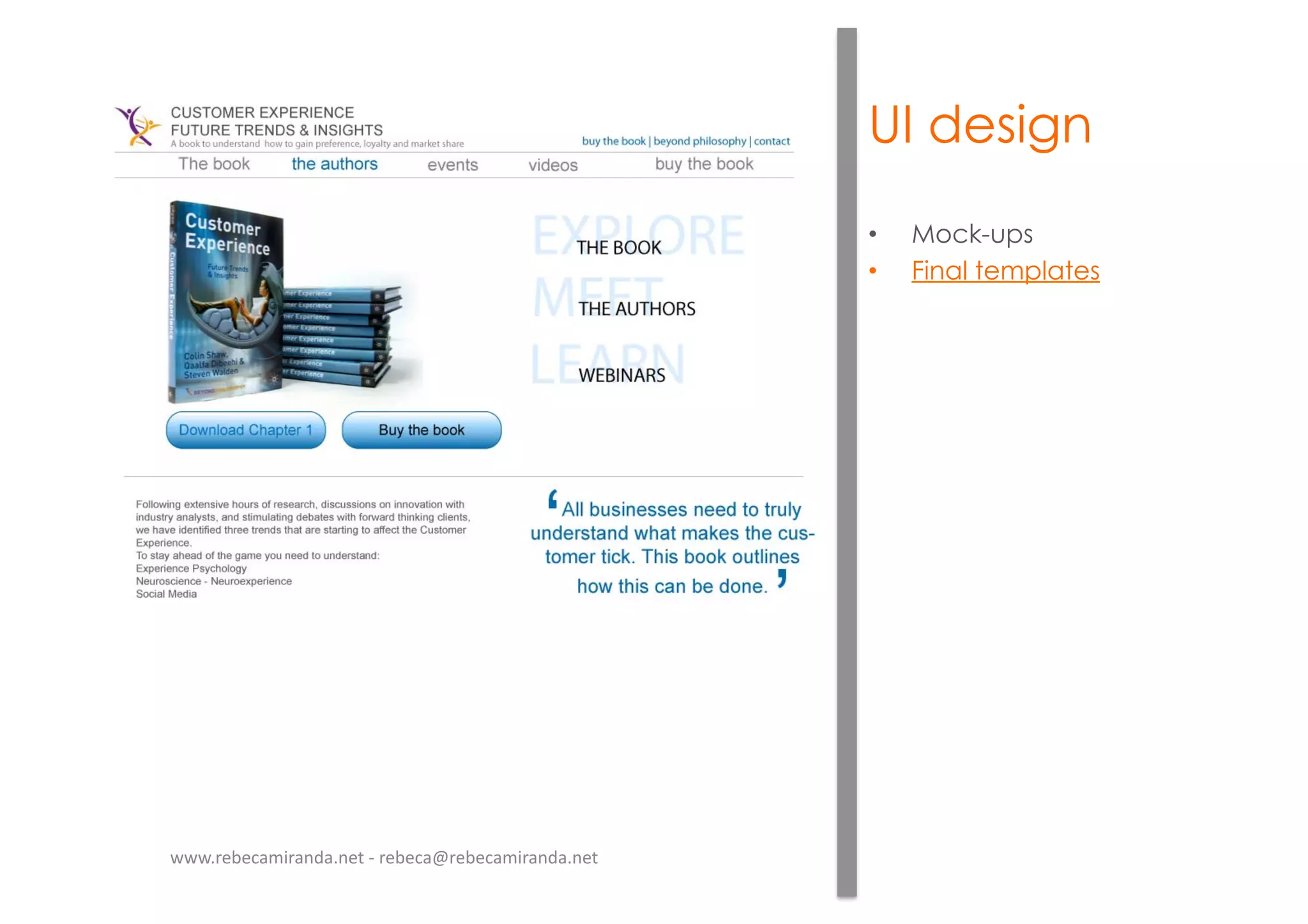 UI design
•  Mock-ups
•  Final templates
www.rebecamiranda.net	
  -­‐	
  rebeca@rebecamiranda.net	
  
 