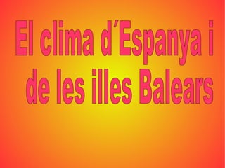 El clima d´Espanya i de les illes Balears 