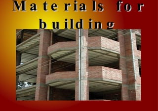 Materials for building 