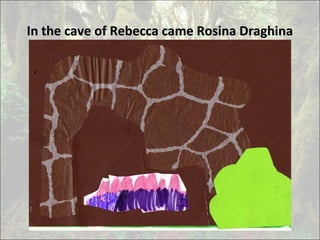 In the cave of Rebecca came Rosina DraghinaIn the cave of Rebecca came Rosina Draghina
 