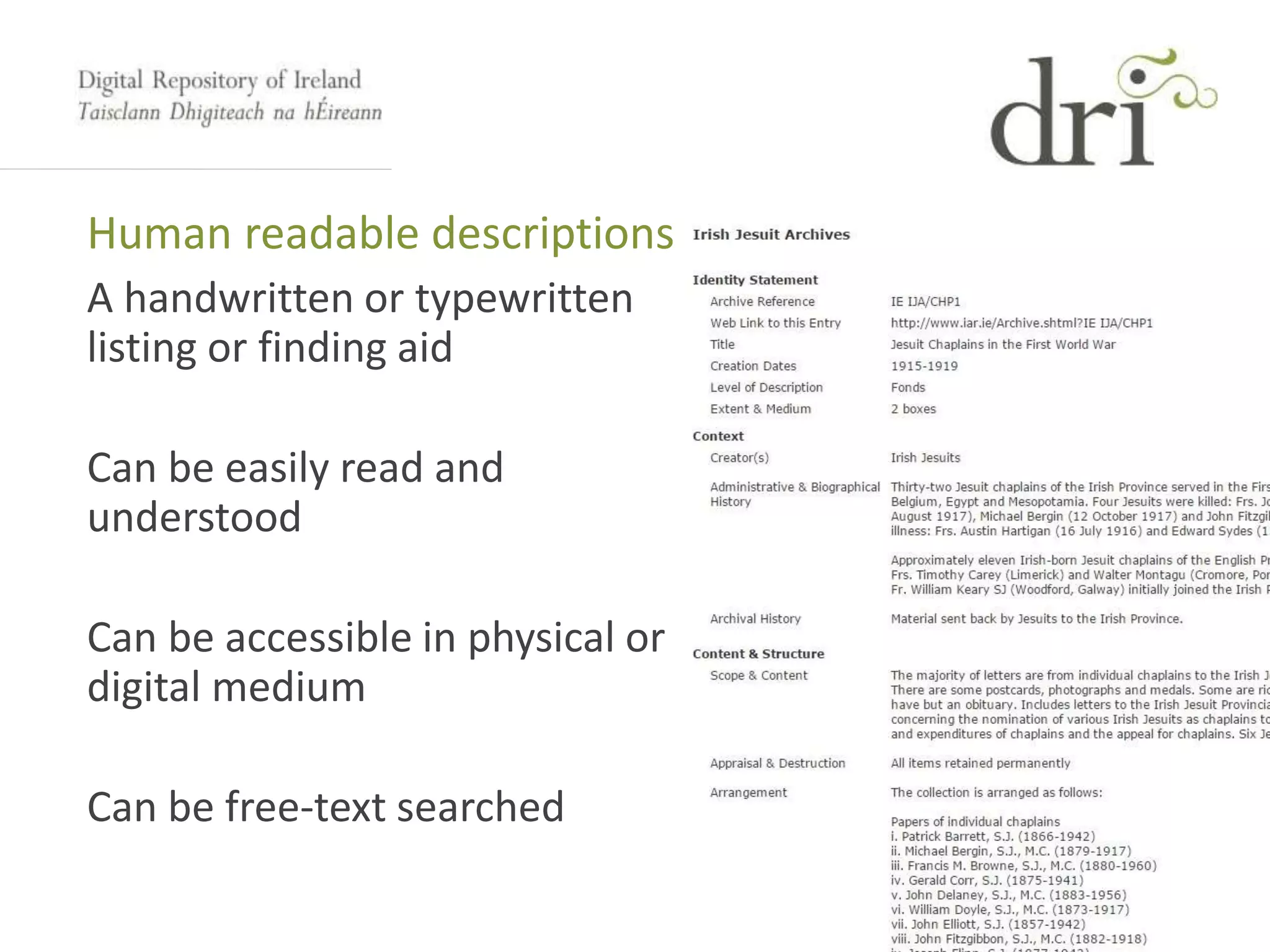 Human readable descriptions
A handwritten or typewritten
listing or finding aid
Can be easily read and
understood
Can be accessible in physical or
digital medium
Can be free-text searched
 