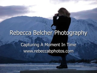 Rebecca Belcher Photography Capturing A Moment In Time www.rebeccabphotos.com 