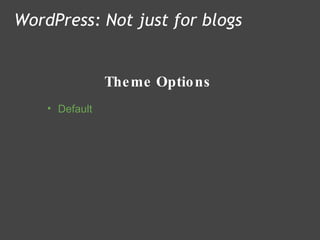 Theme Options WordPress: Not just for blogs Default 