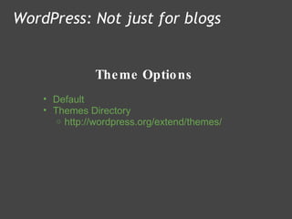 Theme Options WordPress: Not just for blogs Default Themes Directory http://wordpress.org/extend/themes/  