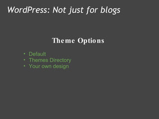 Theme Options WordPress: Not just for blogs Default Themes Directory Your own design 