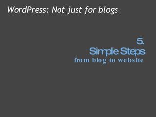 5. Simple Steps from blog to website WordPress: Not just for blogs 
