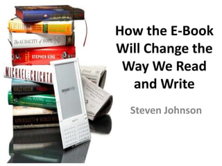 How the E-Book Will Change the Way We Read and Write Steven Johnson 