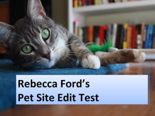 Rebecca Ford’s Edit Test Rebecca Ford’s  Pet Site Edit Test 