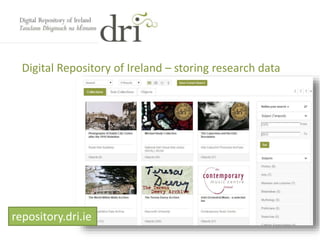 Digital Repository of Ireland – storing research data
repository.dri.ie
 