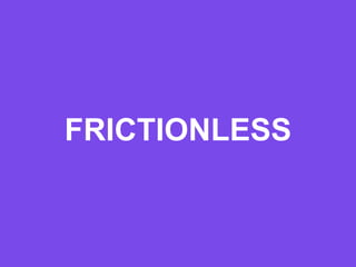 FRICTIONLESS
 