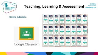 Online tutorials:
Teaching, Learning & Assessment
 