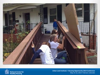 8
Urban Land Institute • Housing Opportunity 2014 Conference
May 14-16, 2014 • Denver, Colorado
 