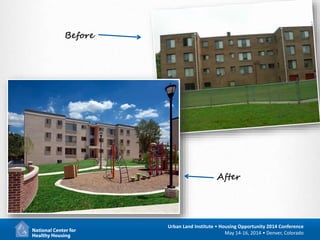 9
Urban Land Institute • Housing Opportunity 2014 Conference
May 14-16, 2014 • Denver, Colorado
Before
After
 