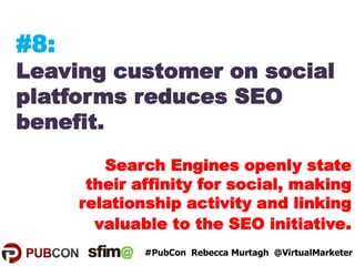 #8:
Leaving customer on social
platforms reduces SEO
benefit.
Search Engines openly state
their affinity for social, makin...