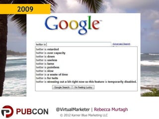 2009




       @VirtualMarketer | Rebecca Murtagh
        © 2012 Karner Blue Marketing LLC
 