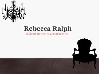 Rebecca Ralph
fashion marketing & management
 