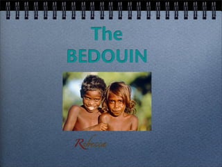 The
BEDOUIN



Rebecca
 