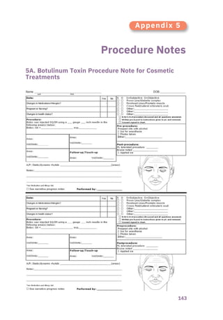 143
Procedure Notes
5A. Botulinum Toxin Procedure Note for Cosmetic
Treatments
Appendix 5
 