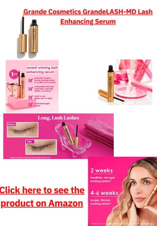 Grande Cosmetics GrandeLASH-MD Lash
Enhancing Serum
Click here to see the
product on Amazon
 