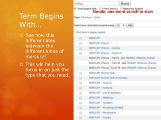Term Begins
With…
 See how this
differentiates
between the
different kinds of
mercury?
 This will help you
focus in on just the
type that you need.
 