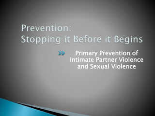 Primary Prevention of Sexual and Intimate Partner Violence | PPTX