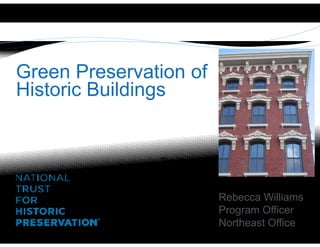 Green Preservation of
Historic Buildings


               The Wauregan,
                 Norwich, CT


                               Rebecca Williams
                               Program Officer
                               Northeast Office
 