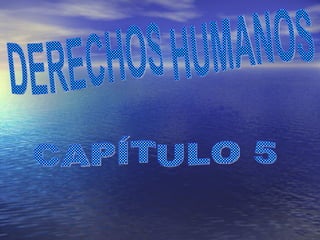 DERECHOS HUMANOS CAPÍTULO 5 