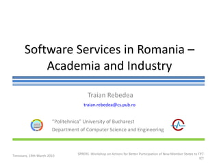 Software Services in Romania – Academia and Industry Traian Rebedea [email_address]   “ Politehnica” University of Bucharest Department of Computer Science and Engineering 