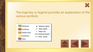 The map key or legend provides an explanation of the
various symbols.
 