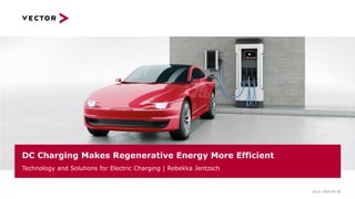V4.0 | 2023-03-30
Technology and Solutions for Electric Charging | Rebekka Jentzsch
DC Charging Makes Regenerative Energy More Efficient
 