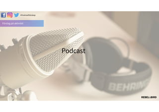 Förslag på aktivitet
#äԳٲäԲ첹
Podcast
 