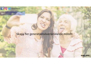 Brief
Skapa fler generationsöverskridande möten
#äԳٲäԲ첹
 