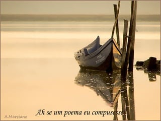 Ah se um poema eu compusesse! 