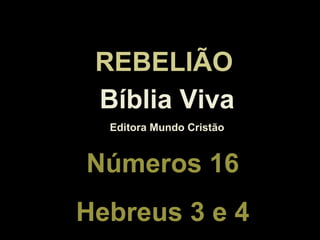 Bíblia Viva Editora Mundo Cristão Números 16 Hebreus 3 e 4 REBELIÃO 