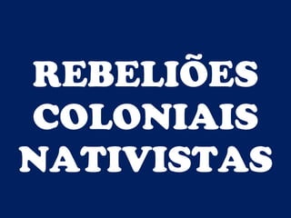 BRASIL COLÔNIA (1500 – 1822) 
Prof. Iair 
iair@pop.com.br 
AS REVOLTAS COLONIAIS  