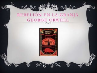 REBELIÓN EN LA GRANJA
GEORGE ORWELL
 
