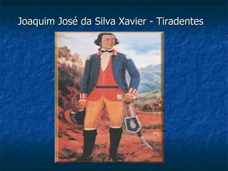 Joaquim José da Silva Xavier - Tiradentes 