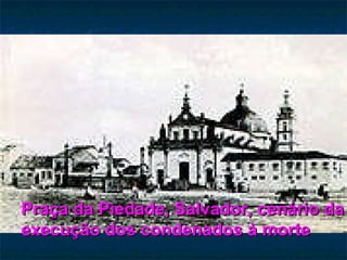 Praça da Piedade, Salvador, cenário da execução dos condenados à morte  
