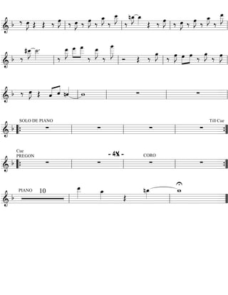 ==========================&
b ‰ œ»»»»
J Œ Œ ‰ œ»»»»
J ‰ œ»»»»
J ‰ œ»»»»
J ‰
œ_»»»»
J
‰
œ__»»»»
J
‰
nœ_»»»»
J œ_»»»» Œ ‰ œ»»»»
J ‰ œ»»»»
J ‰ œ»»»»
J ‰
œ_»»»»
J
‰
œ__»»»»»
J
ll ll ll ll
==========================&
b ‰
#œ__»»»»
J ˙__»»»»
.
‰
œ__»»»»»
J »»»»
»»»»»
œ
___ œ
___
‰
œ__»»»»»
J
‰
œ
____»»»»»»
J
Ó Œ ‰
œ»»»»
J
‰ œ»»»»
J »»»»
»»»»
œ œ ‰
œ»»»»
J
‰ œ»»»»
J
ll ll ll ll
==========================&
b ‰ œ»»»»
J Œ ˆ«««« ««««
ˆ nˆ««««
w ∑ ∑
ll ll ll ll
==========================&
b
SOLO DE PIANO
∑ ∑ ∑ ∑
Till Cue
““{ ll ll ll ””{
==========================&
b
Cue
PREGON
∑ ∑
- 4X - CORO
∑ ∑
““{ ll ll ll ””{
==========================&
b
PIANO 10
œ__»»»»»
œ_»»»» Œ
nœ_»»»»
U
w_
ll ll ””
 