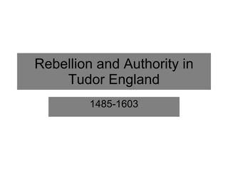 Rebellion and Authority in Tudor England 1485-1603 