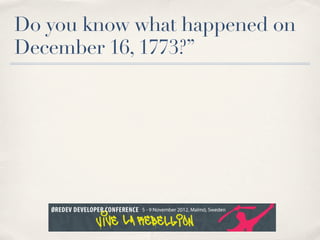 Do you know what happened on
December 16, 1773?”
 