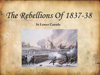 The Rebellions Of 1837-38 In Lower Canada 