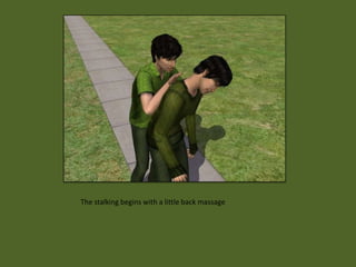 The stalking begins with a little back massage
 